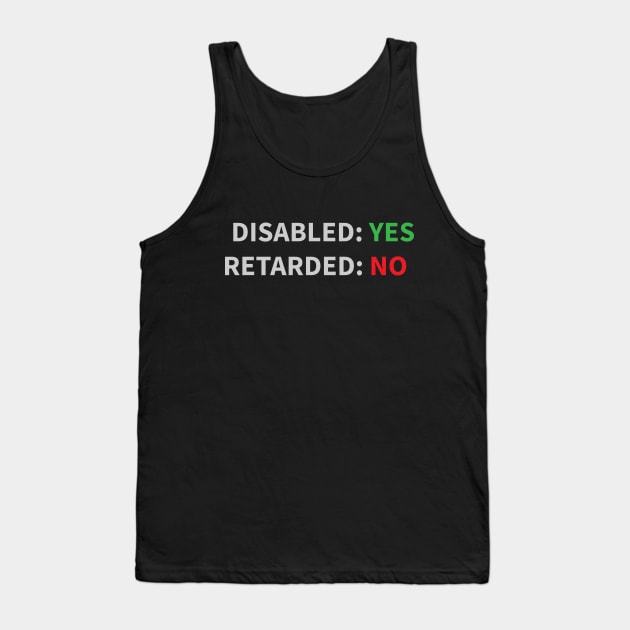 Disabled, not Retarded! Tank Top by Shazmataz